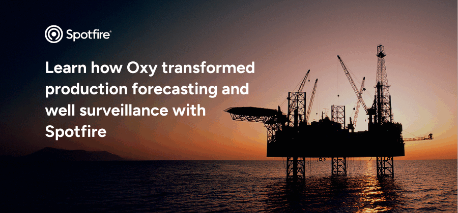 Learn how Oxy transformed production forecasting and surveillance with Spotfire