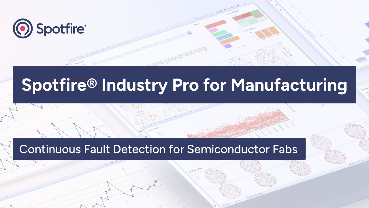 Spotfire® Industry Pro for Manufacturing: Continuous Fault Detection for Semiconductor Fabs